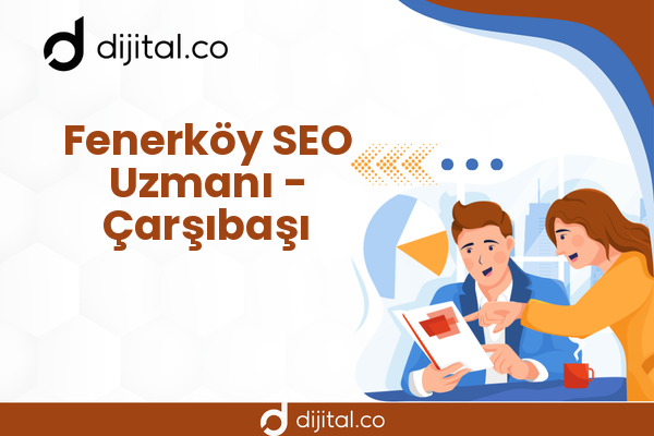 Fenerköy SEO Uzmanı - Çarşıbaşı