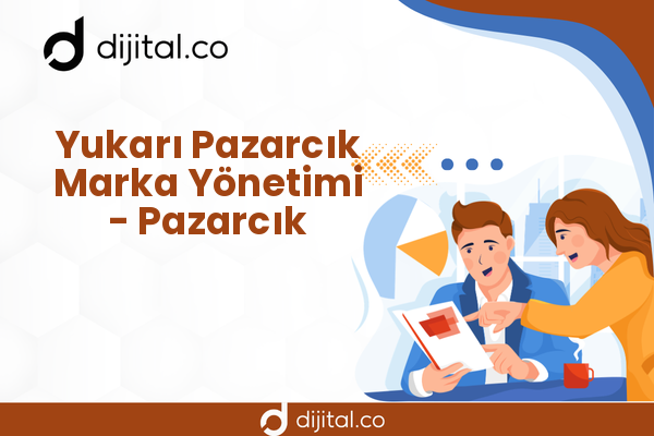 Yukarı Pazarcık Marka Yönetimi - Pazarcık